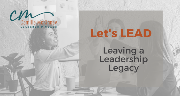Leaving Your Leadership Legacy